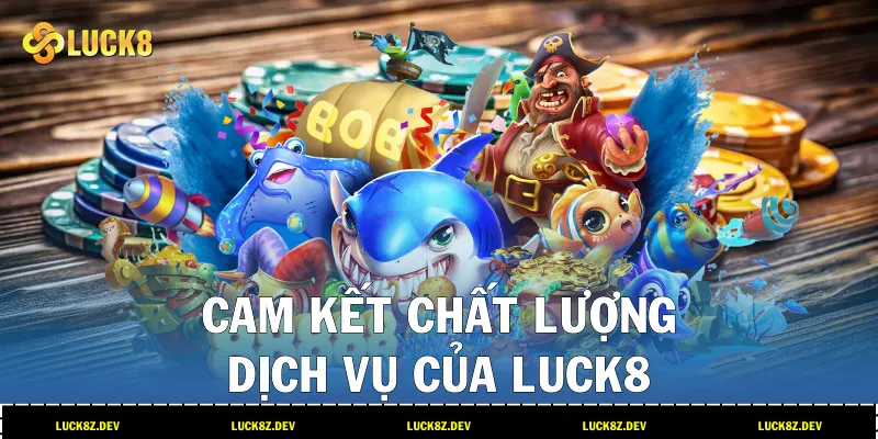 Cam kết chất lượng dịch vụ của LUCK8