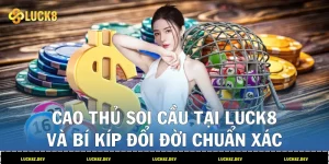 Cao thủ soi cầuLUCK8