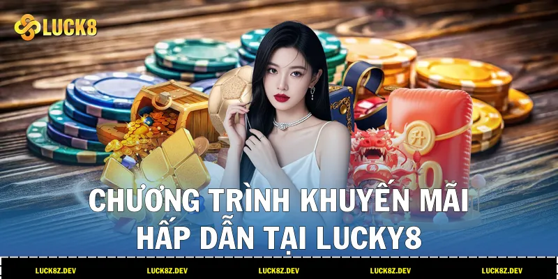 Chương Trình Khuyến Mãi Hấp Dẫn Tại Lucky8 