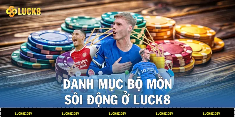 Danh mục bộ môn sôi động ở LUCK8