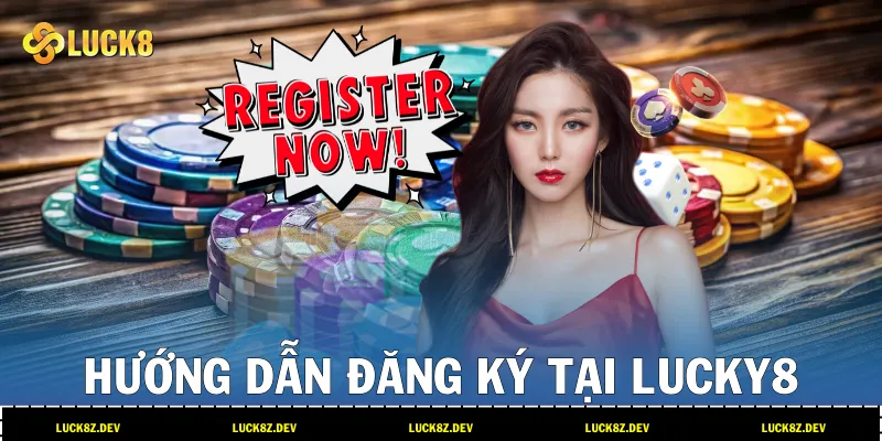 Hướng Dẫn Đăng Ký Tại Lucky8