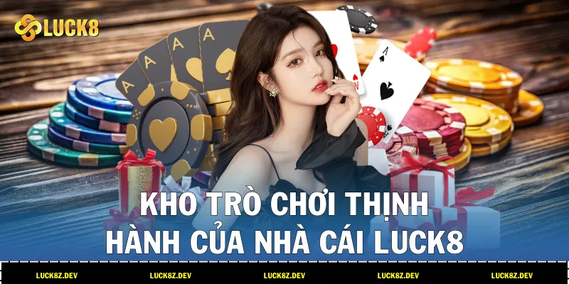 Kho trò chơi thịnh hành của nhà cái LUCK8