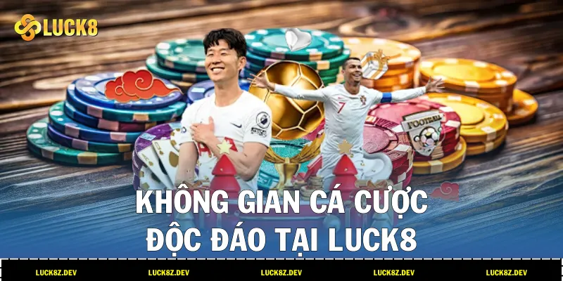 Không gian cá cược độc đáo tại LUCK8