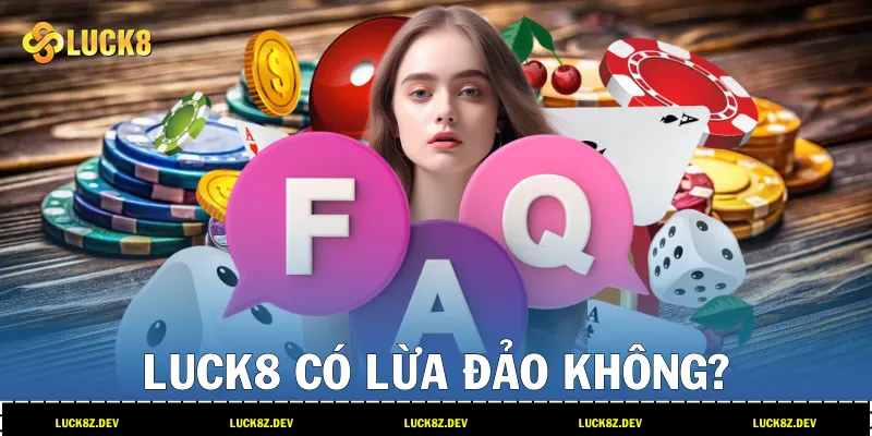 LUCK8 có lừa đảo không?