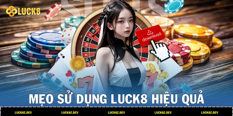 Mẹo sử dụng LUCK8 hiệu quả